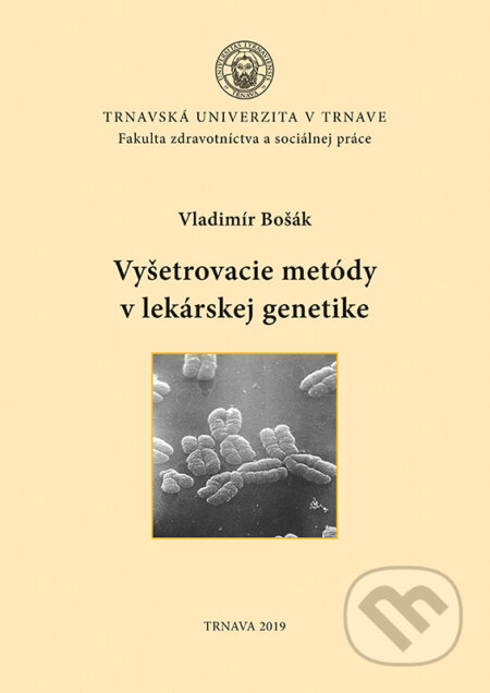 Kniha: Vyšetrovacie metódy v lekárskej genetike (Vladimír Bošák). Typi Universitatis Tyrnaviensis, 2019 Kniha: Vyšetrovacie metódy v lekárskej genetike (Vladimír Bošák). Typi Universitatis Tyrnaviensis, 2019