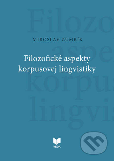 Kniha: Filozofické aspekty korpusovej lingvistiky (Miroslav Zumrík). VEDA, 2020 Kniha: Filozofické aspekty korpusovej lingvistiky (Miroslav Zumrík). VEDA, 2020