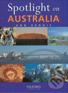 Kniha: Spotlight on Australia (Ann Dennis). Oxford University Press, 2000 Kniha: Spotlight on Australia (Ann Dennis). Oxford University Press, 2000
