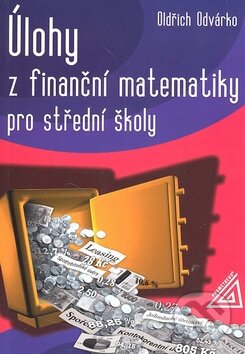 Kniha: Úlohy z finanční matematiky pro střední školy (Oldřich Odvárko). Spoločnosť Prometheus Kniha: Úlohy z finanční matematiky pro střední školy (Oldřich Odvárko). Spoločnosť Prometheus