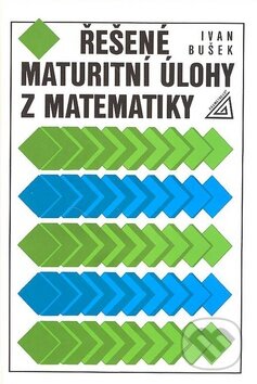 Kniha: Řešené maturitní úlohy z matematiky (Ivan Bušek). Spoločnosť Prometheus, 1999 Kniha: Řešené maturitní úlohy z matematiky (Ivan Bušek). Spoločnosť Prometheus, 1999