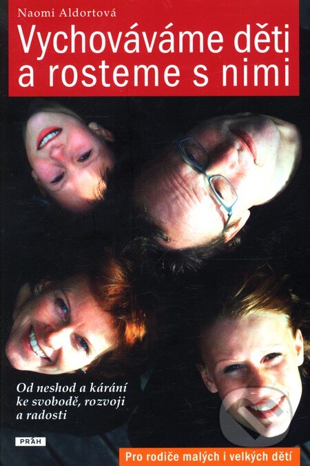 Kniha: Vychováváme děti a rosteme s nimi (Naomi Aldortová). Práh, 2010 Kniha: Vychováváme děti a rosteme s nimi (Naomi Aldortová). Práh, 2010