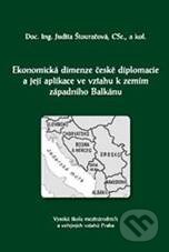 Kniha: Ekonomická dimenze české diplomacie a její aplikace ve vztahu k zemím západního Balkánu (Judita Štouračová). Professional Publishing, 2010 Kniha: Ekonomická dimenze české diplomacie a její aplikace ve vztahu k zemím západního Balkánu (Judita Štouračová). Professional Publishing, 2010
