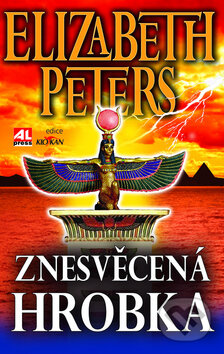 Kniha: Znesvěcená hrobka (Elizabeth Peters). Alpress, 2010 Kniha: Znesvěcená hrobka (Elizabeth Peters). Alpress, 2010