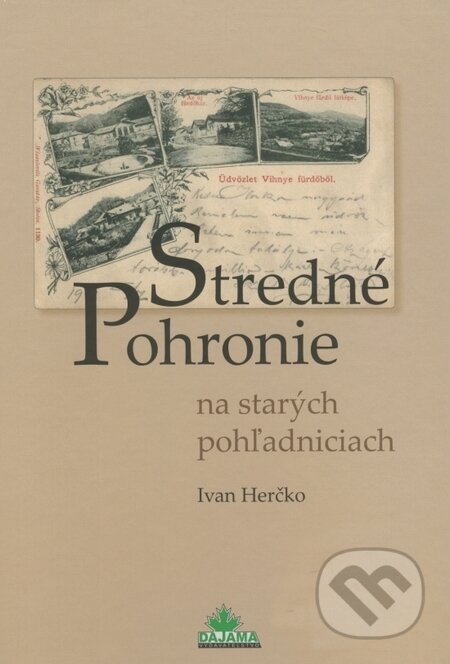 Kniha: Stredné Pohronie na starých pohľadniciach (Ivan Herčko). DAJAMA, 2010 Kniha: Stredné Pohronie na starých pohľadniciach (Ivan Herčko). DAJAMA, 2010