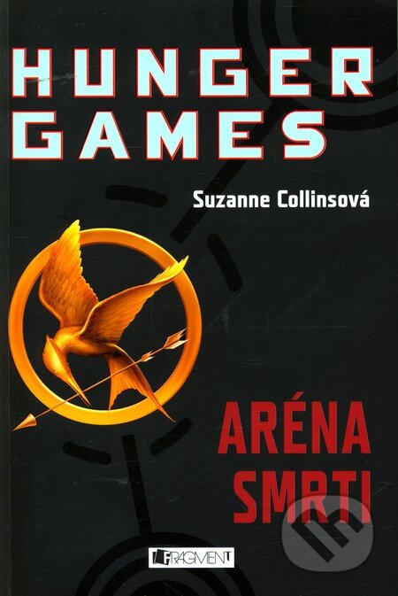 Kniha: Hunger Games: Aréna smrti (Suzanne Collins). Nakladatelství Fragment, 2010 Kniha: Hunger Games: Aréna smrti (Suzanne Collins). Nakladatelství Fragment, 2010
