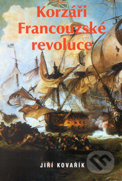Kniha: Korzáři Francouzské revoluce (Jiří Kovařík). Akcent Kniha: Korzáři Francouzské revoluce (Jiří Kovařík). Akcent