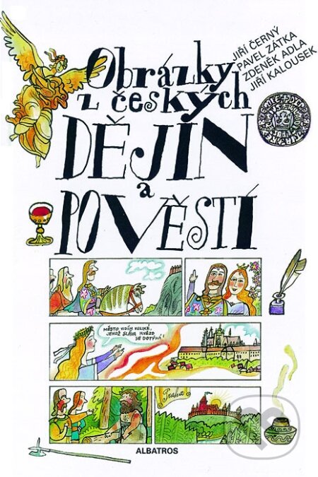 Kniha: Obrázky z českých dějin a pověstí (Jiří Černý, Pavel Zátka a kolektív). Albatros CZ, 2007 Kniha: Obrázky z českých dějin a pověstí (Jiří Černý, Pavel Zátka a kolektív). Albatros CZ, 2007