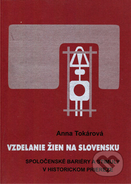 Kniha: Vzdelanie žien na Slovensku (Anna Tokárová). , 2007 Kniha: Vzdelanie žien na Slovensku (Anna Tokárová). , 2007