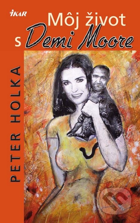 Kniha: Môj život s Demi Moore (Peter Holka). Ikar, 2010 Kniha: Môj život s Demi Moore (Peter Holka). Ikar, 2010