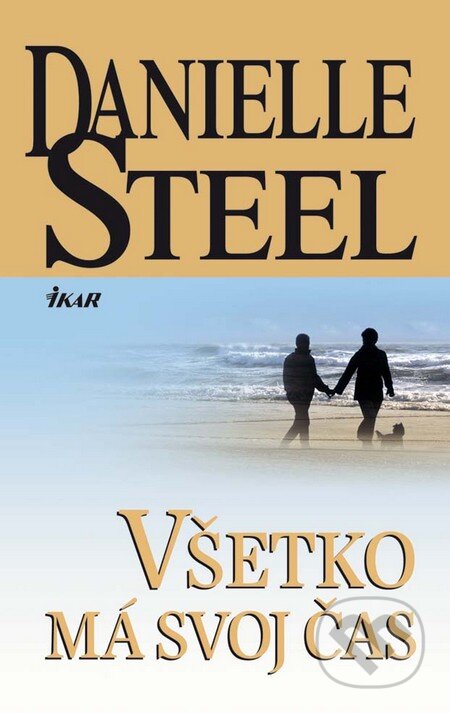 Kniha: Všetko má svoj čas (Danielle Steel). Ikar, 2010 Kniha: Všetko má svoj čas (Danielle Steel). Ikar, 2010