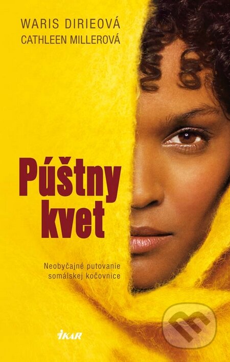 Kniha: Púštny kvet (Cathleen Miller a Waris Dirie). Ikar, 2010 Kniha: Púštny kvet (Cathleen Miller a Waris Dirie). Ikar, 2010