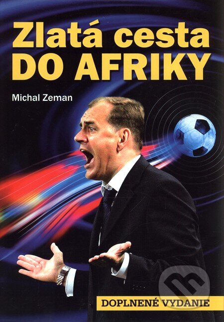 Kniha: Zlatá cesta do Afriky (doplnené vydanie) (Michal Zeman). Ottovo nakladateľstvo, 2010 Kniha: Zlatá cesta do Afriky (doplnené vydanie) (Michal Zeman). Ottovo nakladateľstvo, 2010