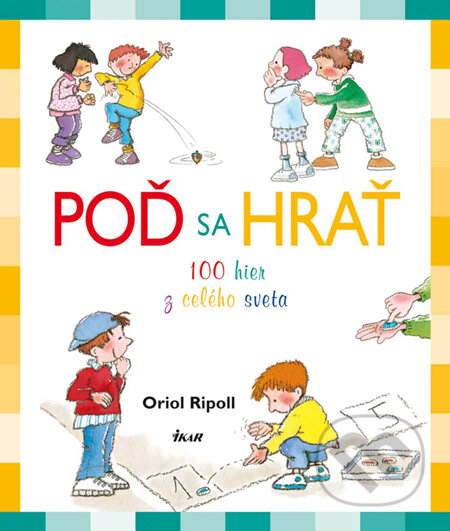 Kniha: Poď sa hrať (Oriol Ripoll). Ikar, 2010 Kniha: Poď sa hrať (Oriol Ripoll). Ikar, 2010