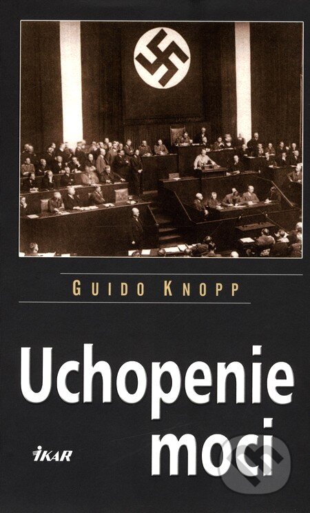 Kniha: Uchopenie moci (Guido Knopp). Ikar, 2010 Kniha: Uchopenie moci (Guido Knopp). Ikar, 2010