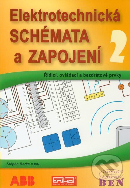 Kniha: Elektrotechnická schémata a zapojení 2 (Štěpán Berka). BEN - technická literatura, 2010 Kniha: Elektrotechnická schémata a zapojení 2 (Štěpán Berka). BEN - technická literatura, 2010
