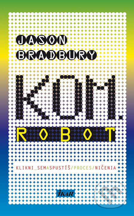 Kniha: Kom.Robot (Jason Bradbury). Ikar, 2010 Kniha: Kom.Robot (Jason Bradbury). Ikar, 2010