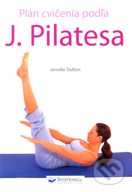 Kniha: Plán cvičenia podľa J. Pilatesa (Jennifer Dufton). Svojtka&Co., 2010 Kniha: Plán cvičenia podľa J. Pilatesa (Jennifer Dufton). Svojtka&Co., 2010