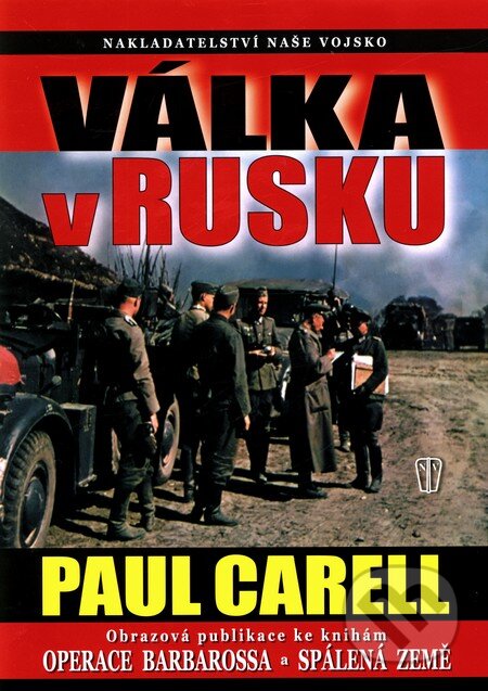 Kniha: Válka v Rusku (Paul Carell). Naše vojsko CZ, 2010 Kniha: Válka v Rusku (Paul Carell). Naše vojsko CZ, 2010