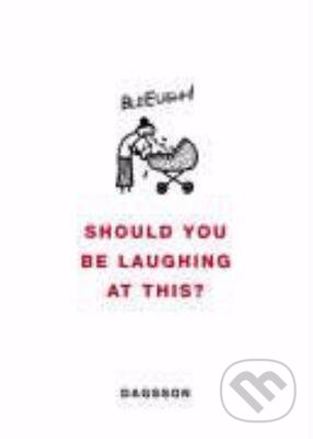 Kniha: Should you be laughing at this? (Hugleikur Dagsson). Penguin Books, 2006 Kniha: Should you be laughing at this? (Hugleikur Dagsson). Penguin Books, 2006