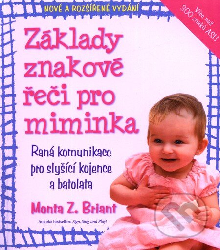 Kniha: Základy znakové řeči pro miminka (Monta Z. Briant). Talpress, 2010 Kniha: Základy znakové řeči pro miminka (Monta Z. Briant). Talpress, 2010