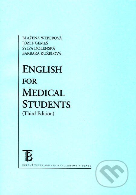 Kniha: English for Medical Students (Barbara Kuželová, Blažena Weberová, Jozef Gémeš a Sylva Dolenská). Karolinum, 2010 Kniha: English for Medical Students (Barbara Kuželová, Blažena Weberová, Jozef Gémeš a Sylva Dolenská). Karolinum, 2010