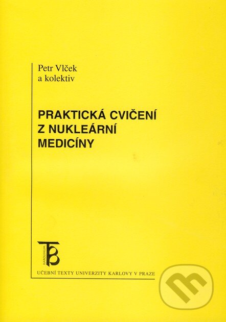 Kniha: Praktická cvičení z nukleární medicíny (Petr Vlček a kolektiv). Karolinum, 2010 Kniha: Praktická cvičení z nukleární medicíny (Petr Vlček a kolektiv). Karolinum, 2010