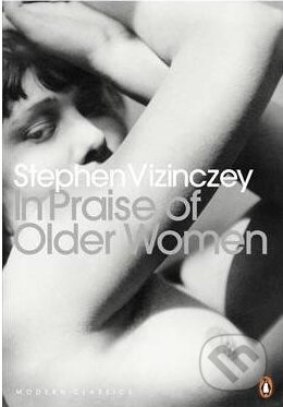 In Praise of Older Women - Stephen Vizinczey, Penguin Books, 2010