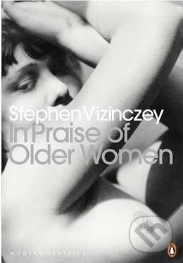 Kniha: In Praise of Older Women (Stephen Vizinczey). Penguin Books, 2010 Kniha: In Praise of Older Women (Stephen Vizinczey). Penguin Books, 2010
