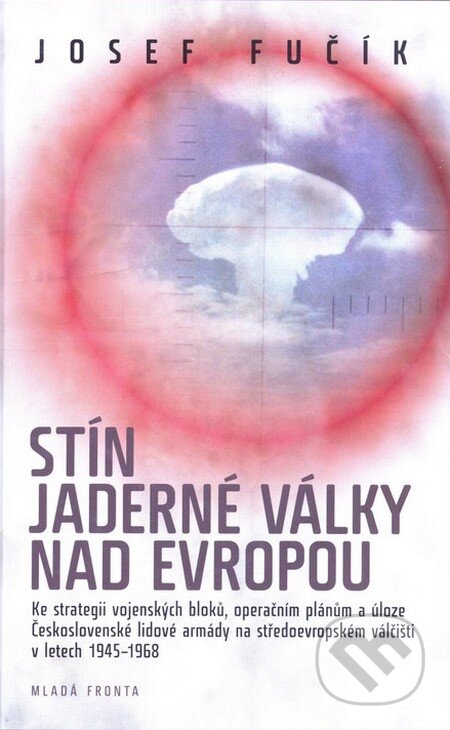 Kniha: Stín jaderné války nad Evropou (Josef Fučík). Mladá fronta, 2010 Kniha: Stín jaderné války nad Evropou (Josef Fučík). Mladá fronta, 2010