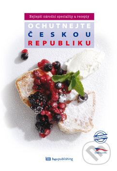 Kniha: Ochutnejte Českou republiku (Eva Obůrková a Štěpánka Orsáková). B4U, 2010 Kniha: Ochutnejte Českou republiku (Eva Obůrková a Štěpánka Orsáková). B4U, 2010