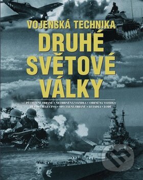 Kniha: Vojenská technika druhé světové války (Alexander Lüdeke). Slovart CZ, 2010 Kniha: Vojenská technika druhé světové války (Alexander Lüdeke). Slovart CZ, 2010