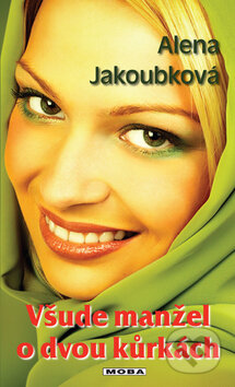 Kniha: Všude manžel o dvou kůrkách (Alena Jakoubková). Moba, 2010 Kniha: Všude manžel o dvou kůrkách (Alena Jakoubková). Moba, 2010