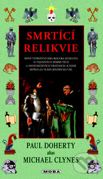 Kniha: Smrtící relikvie (Paul Doherty). Moba, 2010 Kniha: Smrtící relikvie (Paul Doherty). Moba, 2010