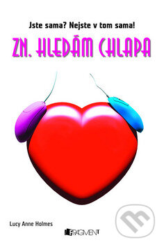 Kniha: Zn. Hledám chlapa (Lucy-Anne Holmes). Nakladatelství Fragment, 2010 Kniha: Zn. Hledám chlapa (Lucy-Anne Holmes). Nakladatelství Fragment, 2010