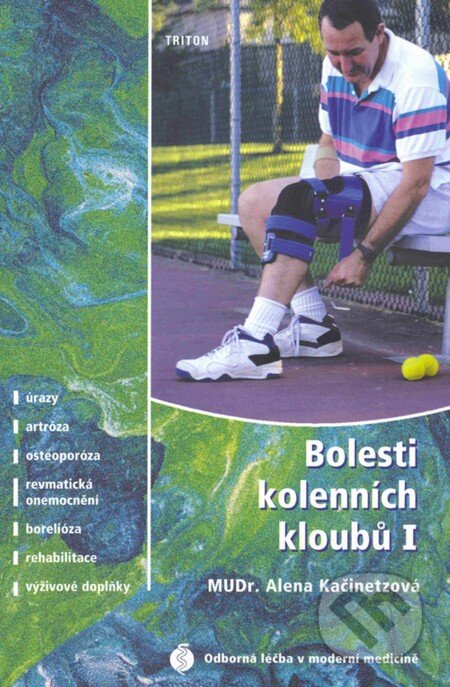 Kniha: Bolesti kolenních kloubů I (Alena Kačinetzová). Triton, 2004 Kniha: Bolesti kolenních kloubů I (Alena Kačinetzová). Triton, 2004