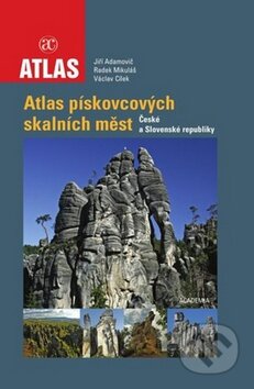 Atlas pískovcových skalních měst - Jiří Adamovič a kolektív, Academia, 2010