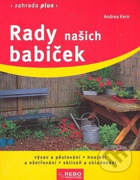 Kniha: Rady našich babiček - 3. vydání (Andrea Kern). Rebo, 2010 Kniha: Rady našich babiček - 3. vydání (Andrea Kern). Rebo, 2010