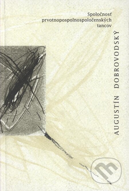 Kniha: Spoločnosť prvotnopospolnospoločenských tancov (Augustín Dobrovodský). Design Studio Update, 2000 Kniha: Spoločnosť prvotnopospolnospoločenských tancov (Augustín Dobrovodský). Design Studio Update, 2000
