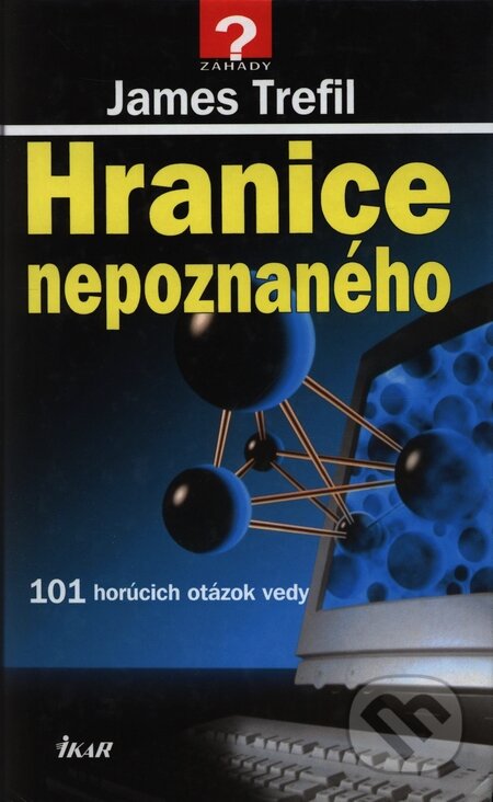 Kniha: Hranice nepoznaného (James Trefil). Ikar, 1996 Kniha: Hranice nepoznaného (James Trefil). Ikar, 1996