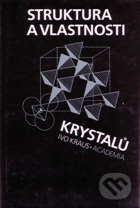 Kniha: Struktura a vlastnosti krystalů (Ivo Kraus). Academia, 1993 Kniha: Struktura a vlastnosti krystalů (Ivo Kraus). Academia, 1993