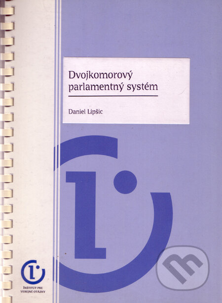 Kniha: Dvojkomorový parlamentný systém (Daniel Lipšic). Inštitút pre verejné otázky, 2000 Kniha: Dvojkomorový parlamentný systém (Daniel Lipšic). Inštitút pre verejné otázky, 2000