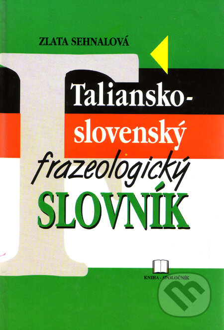 Taliansko - slovenský frazeologický slovník - Zlata Sehnalová, Kniha-Spoločník, 1999