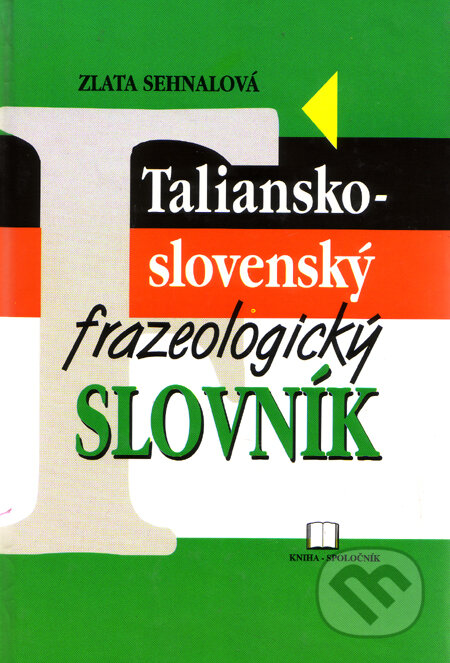 Kniha: Taliansko - slovenský frazeologický slovník (Zlata Sehnalová). Kniha-Spoločník, 1999 Kniha: Taliansko - slovenský frazeologický slovník (Zlata Sehnalová). Kniha-Spoločník, 1999
