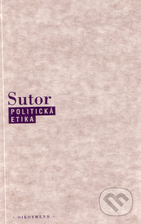 Kniha: Politická etika (Bernhard Sutor). OIKOYMENH, 1996 Kniha: Politická etika (Bernhard Sutor). OIKOYMENH, 1996