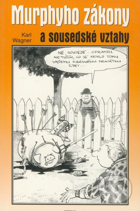 Kniha: Murphyho zákony a sousedské vztahy (Karl Wagner). Adonai, 2001 Kniha: Murphyho zákony a sousedské vztahy (Karl Wagner). Adonai, 2001