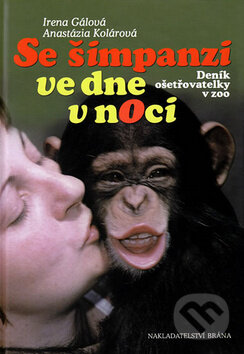 Kniha: Se šimpanzi ve dne v noci (Anastázia Kolárová a Irena Gálová). Brána, 2010 Kniha: Se šimpanzi ve dne v noci (Anastázia Kolárová a Irena Gálová). Brána, 2010