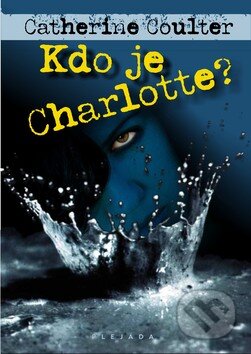 Kniha: Kdo je Charlotte? (Catherine Coulter). Plejáda, 2010 Kniha: Kdo je Charlotte? (Catherine Coulter). Plejáda, 2010