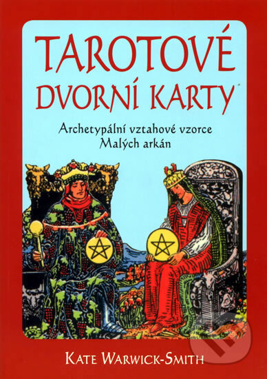 Kniha: Tarotové dvorní karty (Kate Warwick-Smith). Pragma, 2008 Kniha: Tarotové dvorní karty (Kate Warwick-Smith). Pragma, 2008