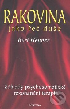 Kniha: Rakovina jako řeč duše (Bert Heuper). Fontána, 2010 Kniha: Rakovina jako řeč duše (Bert Heuper). Fontána, 2010